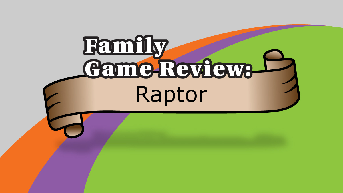 Family Game Review: Raptor